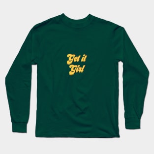 get it girl Long Sleeve T-Shirt